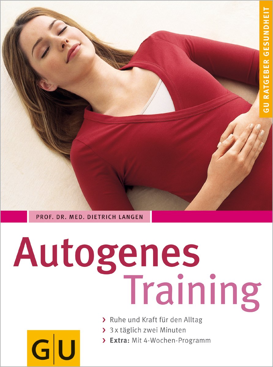 Autogenes Training: Ruhe und Kraft für den Alltag. 3 x täglich zwei Minuten. Extra: Mit 4-Wochen-Programm Lifestyle