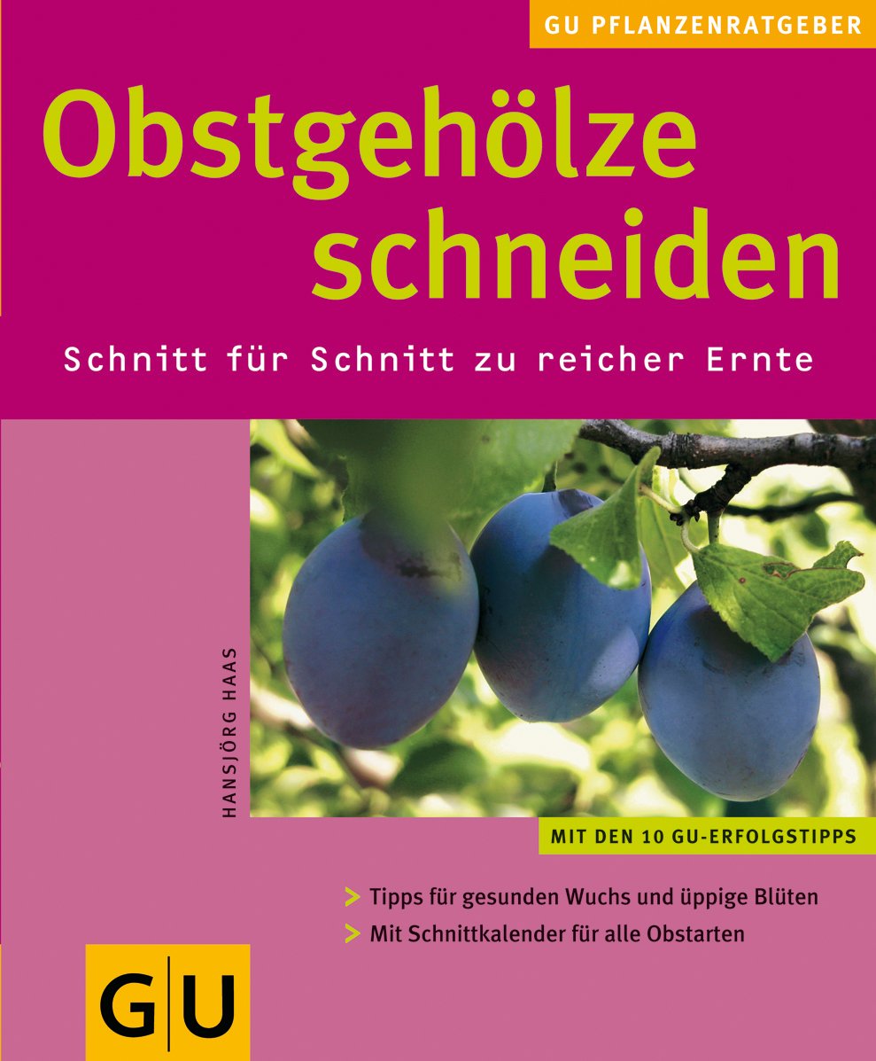 Obstgehölze schneiden: Schnitt für Schnitt zu reicher Ernte. Tipps für gesunden Wuchs und üppige Blüten. Garden & Plants