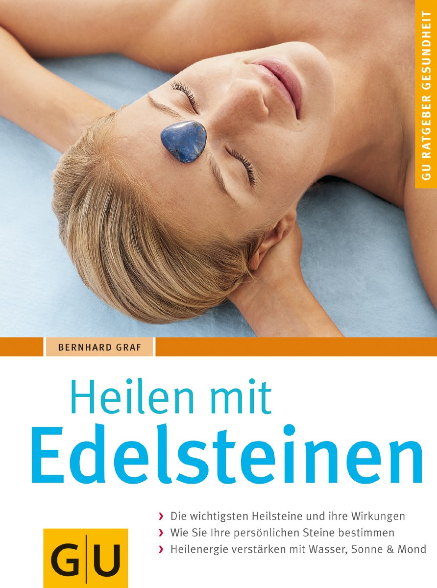 Edelsteinen, Heilen mit: Die wichtigsten Heilsteine und ihre Wirkungen. Wie Sie Ihre persönlichen Steine bestimmen. Heilenergie verstärken mit Wasser, Sonne & Mond Self-help