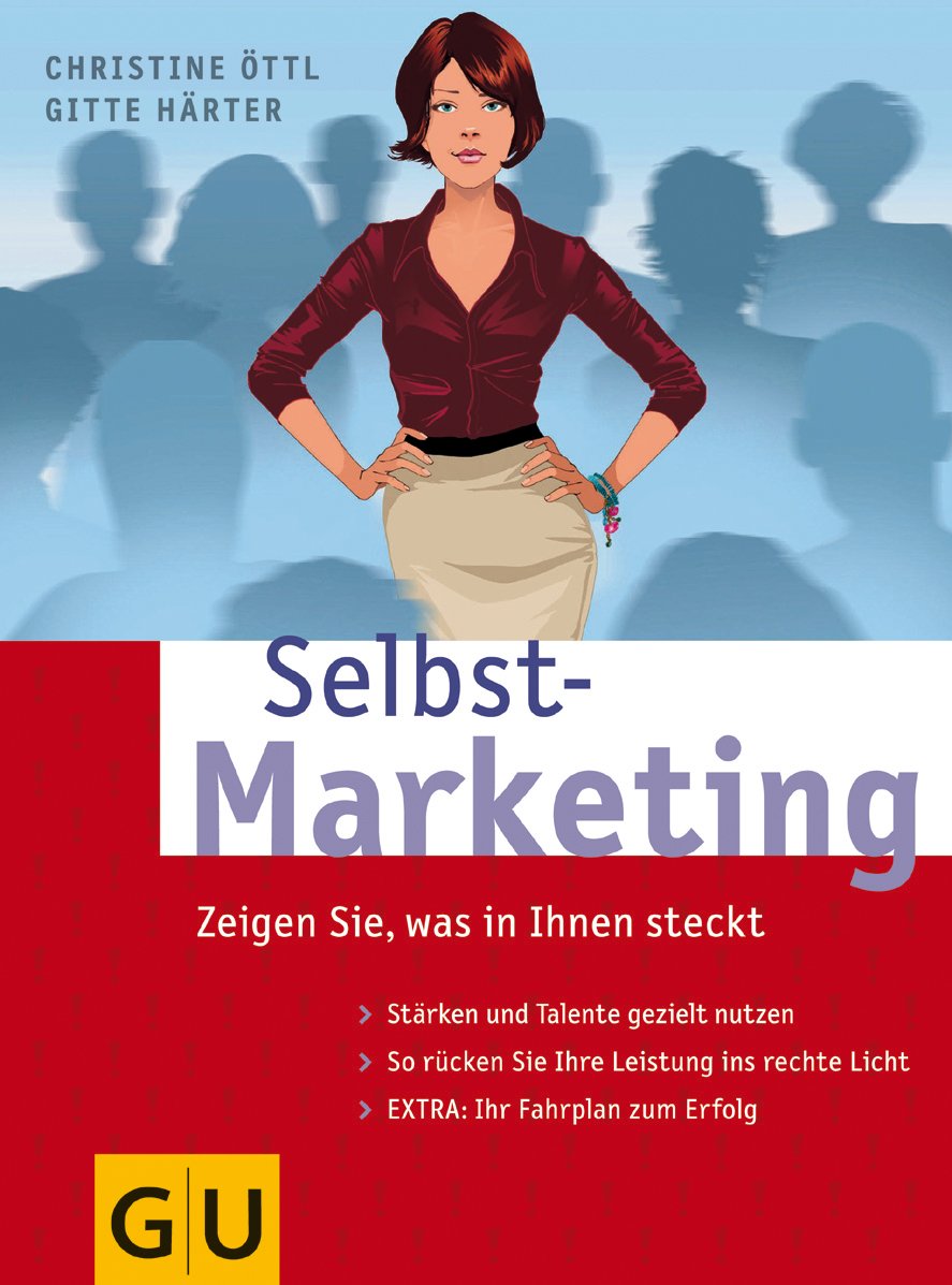 Selbst-Marketing: Zeigen Sie, was in Ihnen steckt. Stärken und Talente gezielt nutzen. So rücken Sie Ihre Leistung ins rechte Licht. Extra: Ihr Fahrplan zum Erfolg Business, Finance & Career