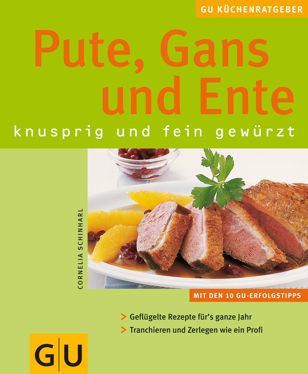 Pute, Gans und Ente knusprig und fein gewürzt: Knusprig und fein gewürzt. Mit den 10 GU-Erfolgstipps. Geflügelte Rezepte für's ganze Jahr. Tranchieren und Zerlegen wie ein Profi Leisure, Home & Garden