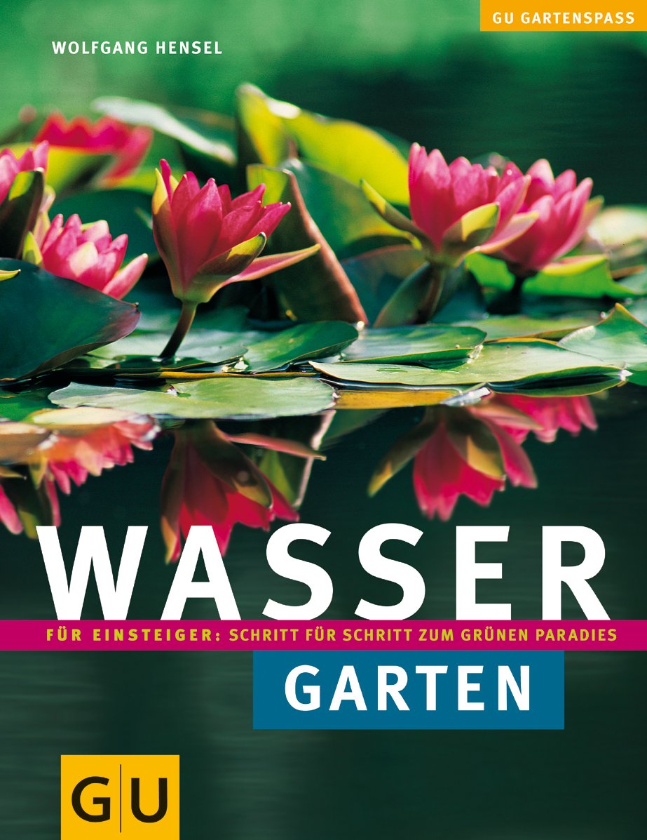 Wassergarten: Schritt für Schritt zum grünen Paradies (Gartengestaltung) Garden & Plants