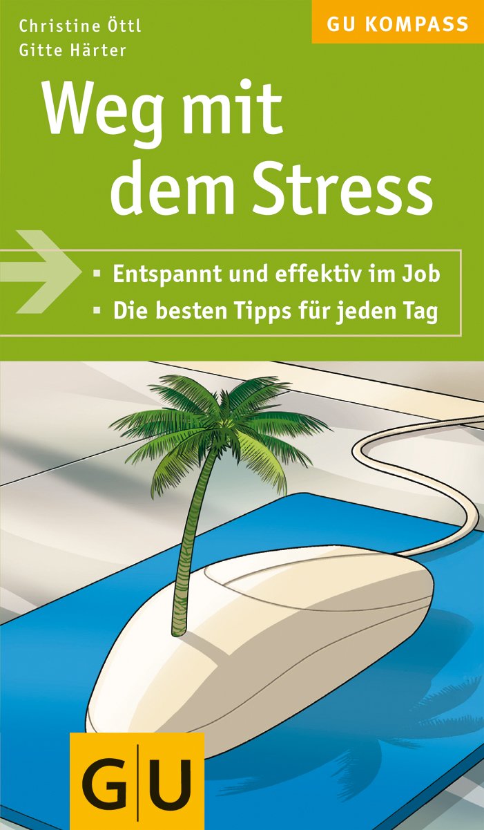 Weg mit dem Stress: Entspannt und effektiv im Job. Die besten Tipps für jeden Tag (GU Kompass Gesundheit) Business, Finance & Career