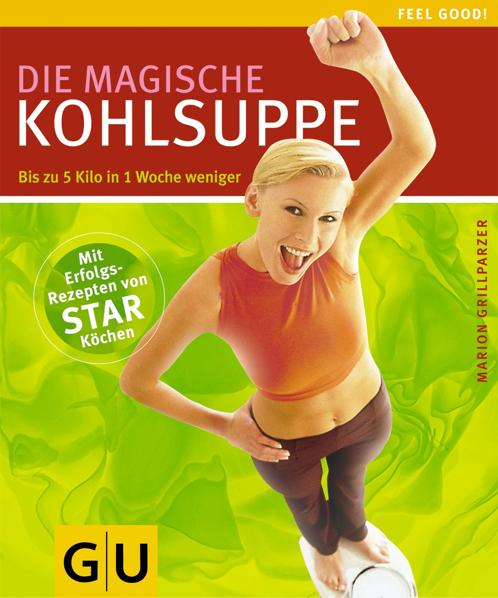 Kohlsuppe, Die magische: Bis zu 5 Kilo in 1 Woche weniger. Mit Rezepten von Star-Köchen (GU Feel good!) Leisure, Home & Garden