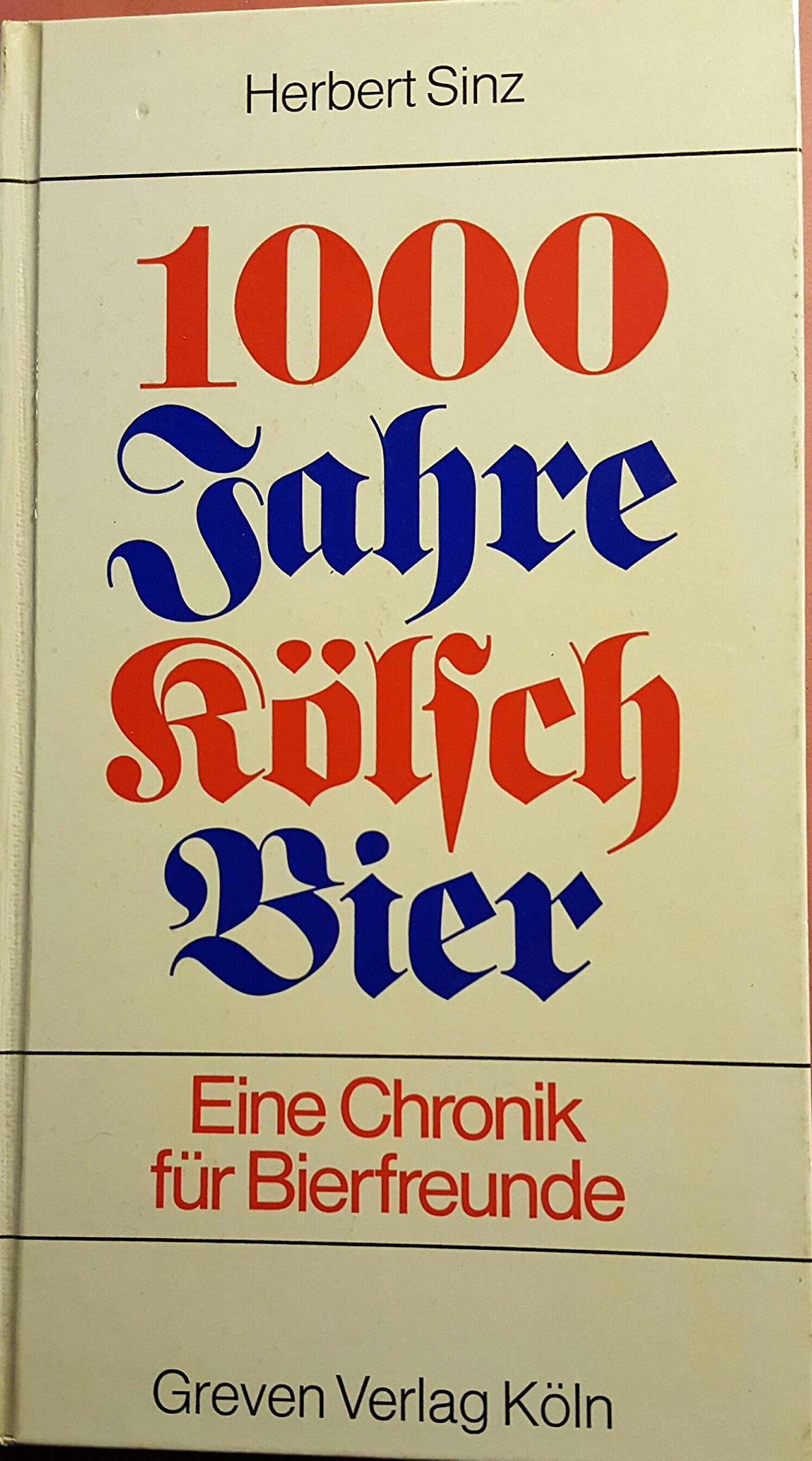 1000 Jahre Kölsch Bier. Eine Chronik für Bierfreunde Books