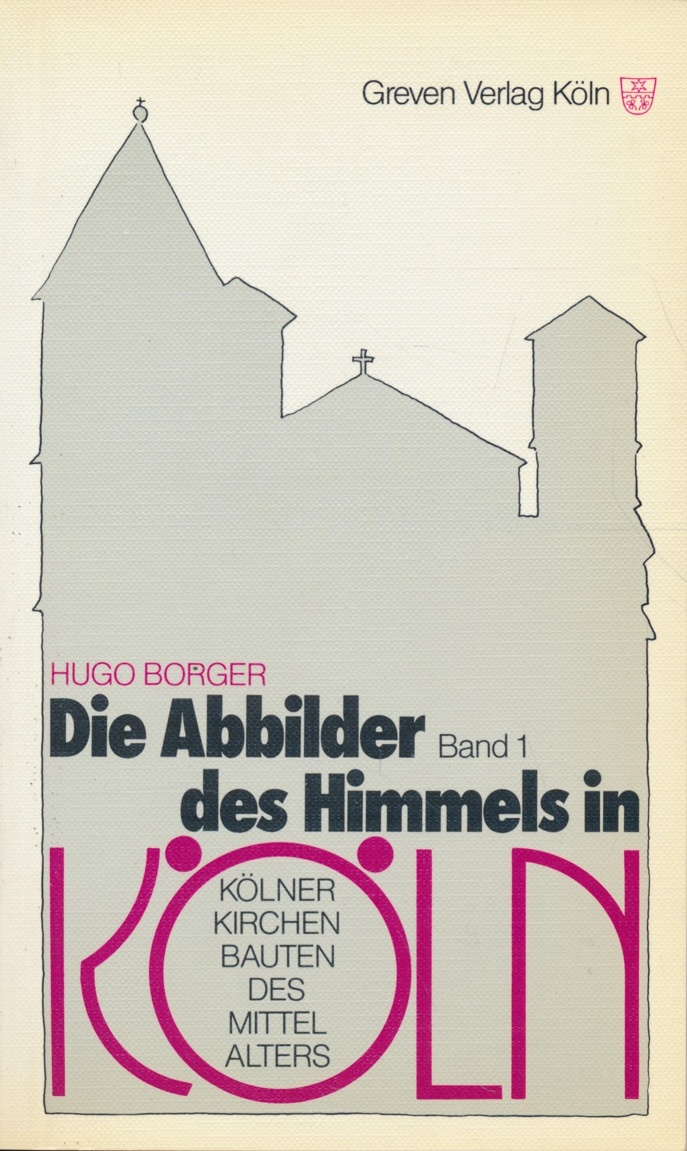 Die Abbilder des Himmels in Köln: Kölner Kirchenbauten des Mittelalters Band I Books