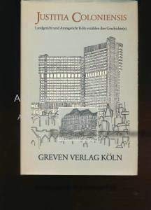 Justitia Coloniensis: Landgericht und Amtsgericht Köln erzählen ihre Geschichte(n) Law