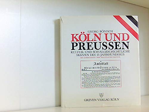 Köln und Preussen. Kultur- und sozialgeschichtliche Skizzen des 19. Jahrhunderts Social Sciences