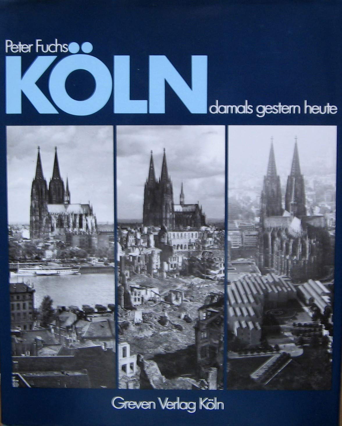 Köln damals gestern heute: Vorkriegsansichten, Zerstörungsbilder und Wiederaufbaufotos im Vergleich Film, Art & Culture