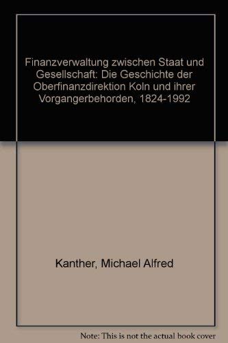 Finanzverwaltung zwischen Staat und Gesellschaft. Die Geschichte der Oberfinanzdirektion Köln und ihrer Vorgängerbehörden 1824 - 1992. Politics & History