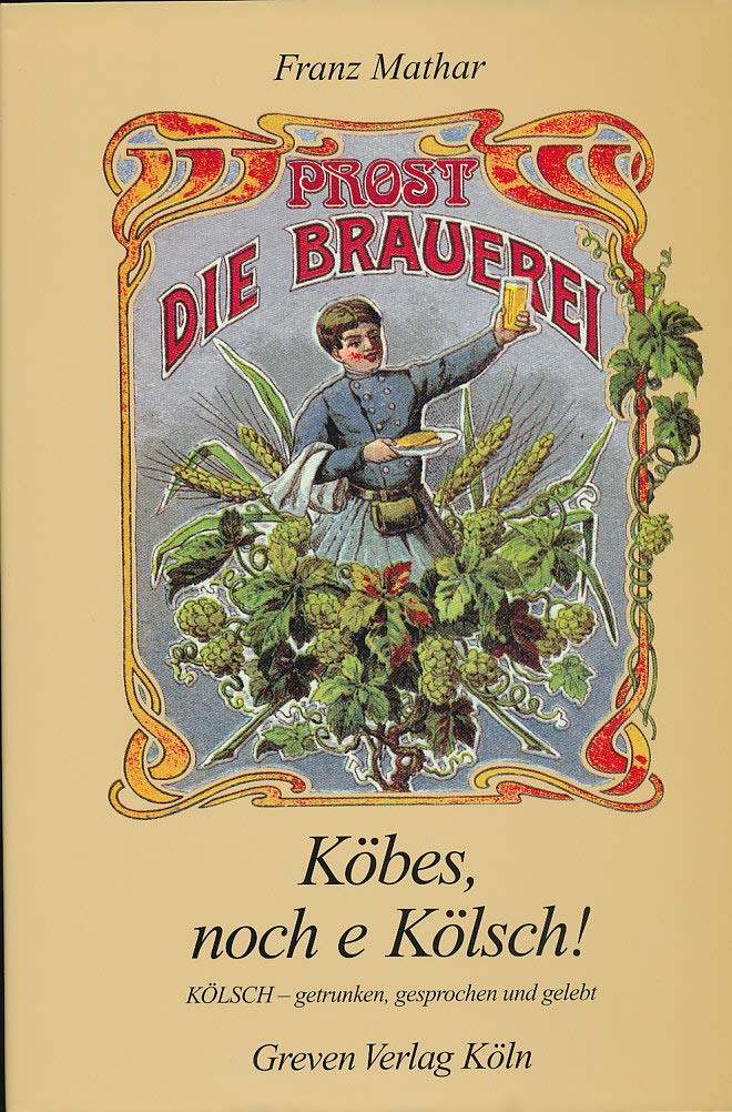 Köbes, noch e Kölsch: KÖLSCH - getrunken, gesprochen, gelebt Leisure, Home & Garden Books