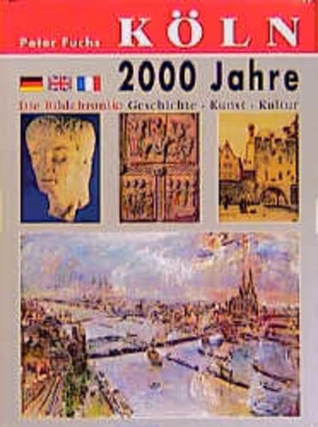 Köln - 2000 Jahre: Die Bildchronik: Geschichte - Kunst - Kultur. Dt. /Engl. /Franz. German history