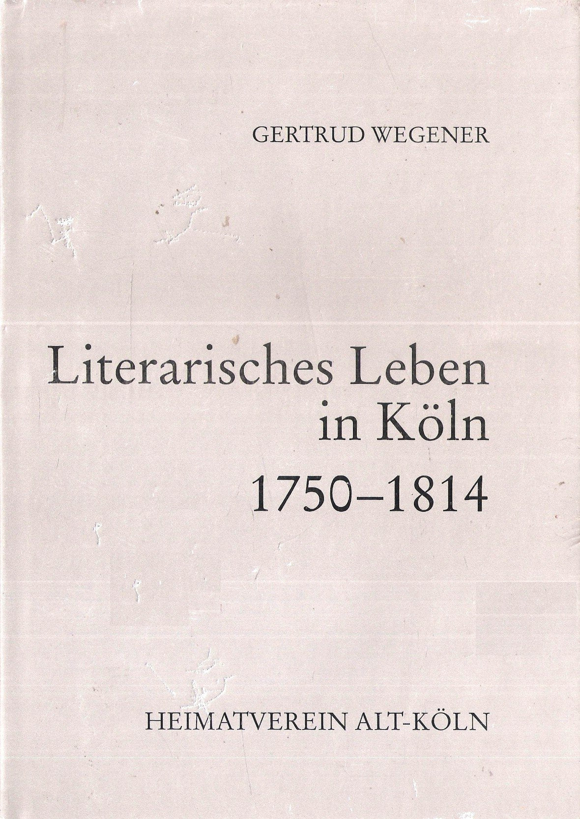 Literarisches Leben in Köln 1750-1850, Teil 1: 1750 - 1814: 1. Teil 1750-1814 (Beiträge zur kölnischen Geschichte, Sprache und Eigenart, Band 74) Contemporary literature Books