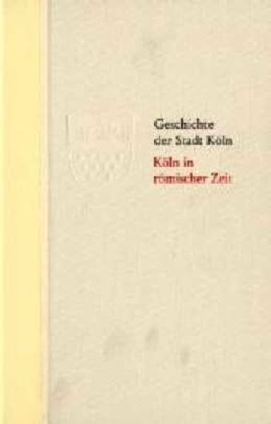 Geschichte der Stadt Köln, Bd.1: Köln in römischer Zeit. Geschichte einer Stadt im Rahmen des Imperium Romanum Social Sciences