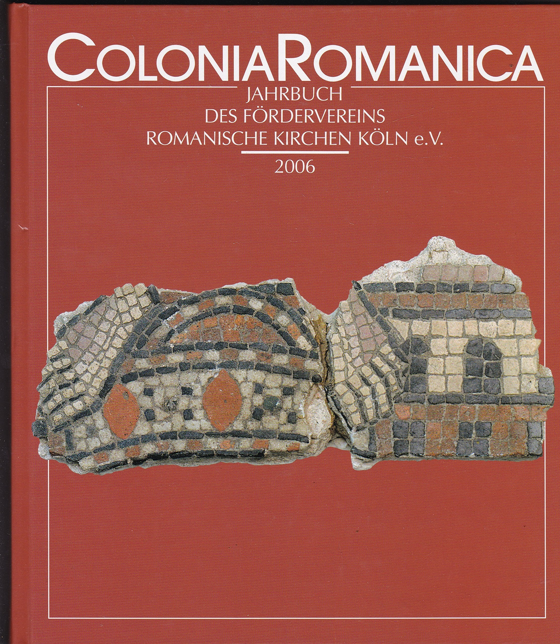 Colonia Romanica XXI 2006: Neue Forschungen zur Geschichte, Baugeschichte und Ausstattung von St. Pantaleon in Köln Architecture