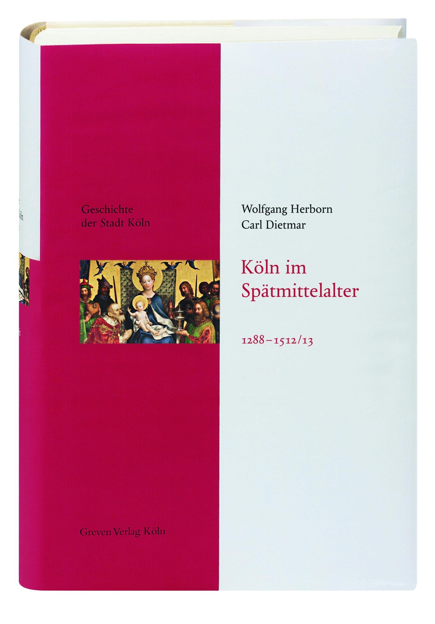 Köln im Spätmittelalter 1288-1512/13: Das Köln von früher entdecken. Fundierte Einblicke in die Stadtgeschichte Kölns: Geschichte der Stadt Köln, Band 4 Social Sciences