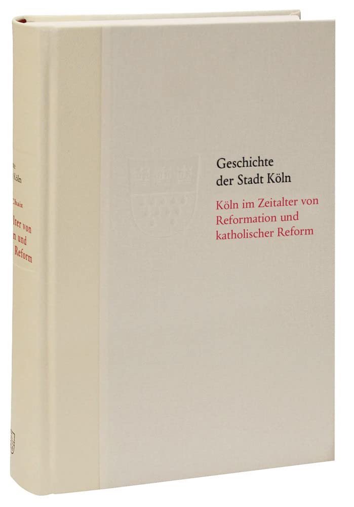 Köln im Zeitalter von Reformation und katholischer Reform 1512/13-1610 Social Sciences