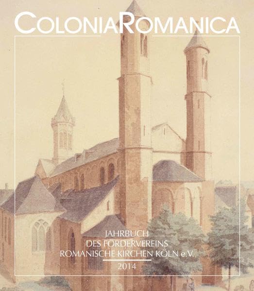 Colonia Romanica XXIX 2014: Die romanischen Kölner Pfarrkirchen von den Anfängen bis zur Gegenwart. Geschichte - Architektur - Ausstattung Band 2 Art & Literature Books