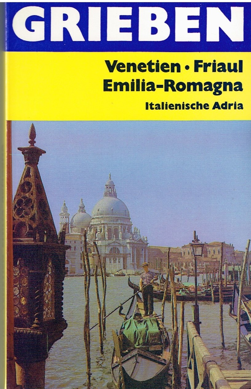 Venetien, Emilia Romagna, Friaul, Julisch- Venetien. Grieben- Reiseführer. Venedig, Bologna, Triest, Ravenna, Adria- Badeorte. Travel