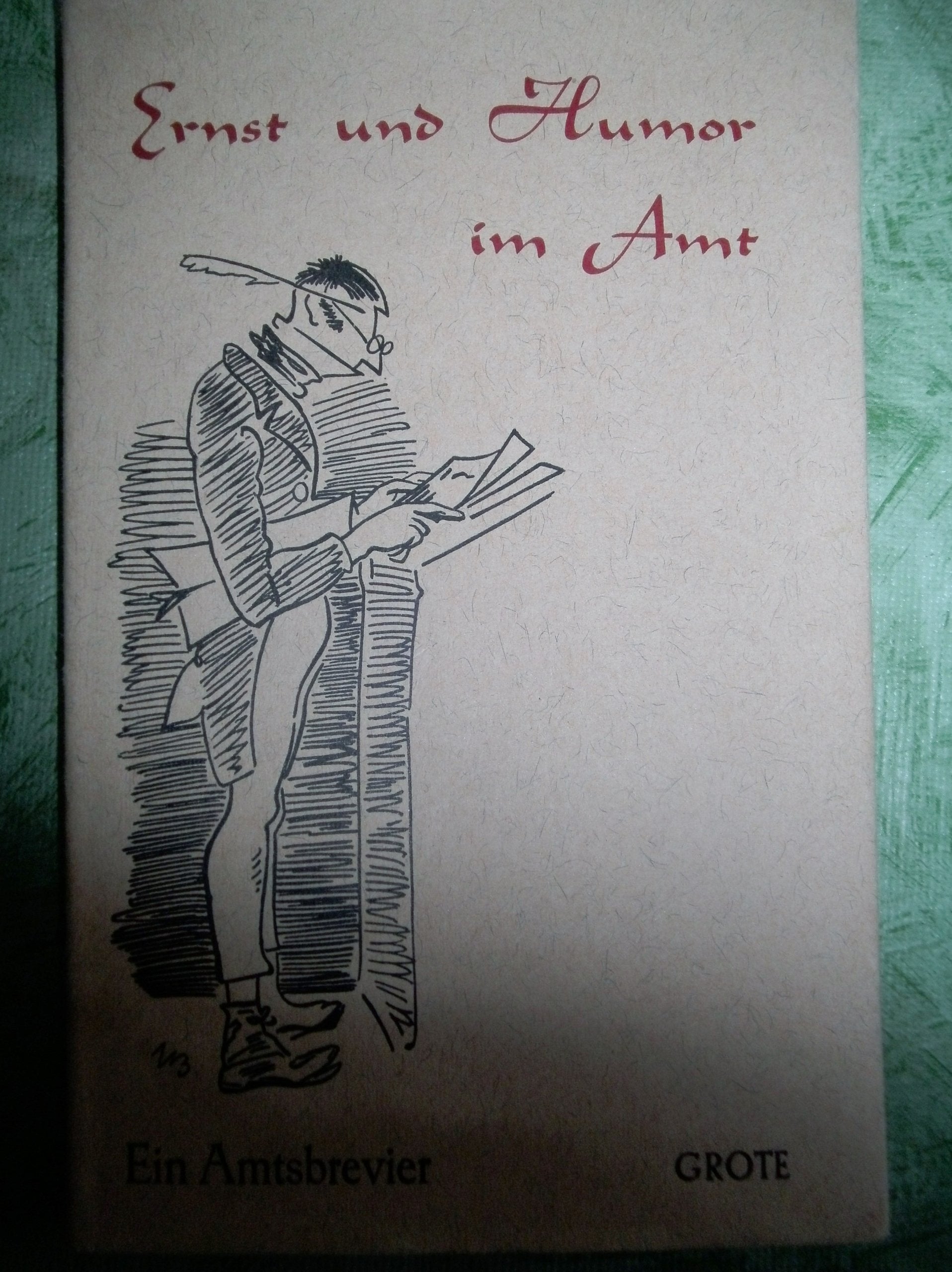 Ernst und Humor im Amt : ein Amtsbrevier. Allen Angehörigen des öffentlichen Dienstes gewidmet. Books