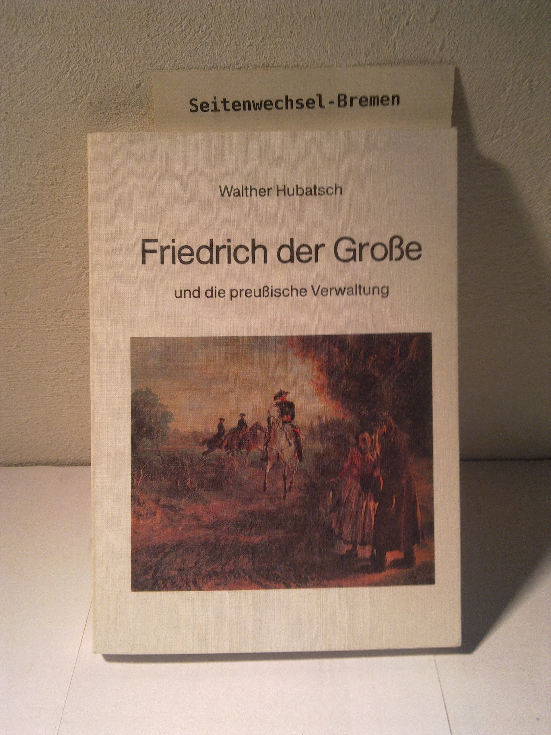 Friedrich der Große und die preußische Verwaltung. Memories