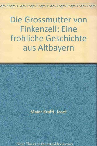 Die Grossmutter von Finkenzell.. Eine fröhliche Geschichte aus Altbayern. Books