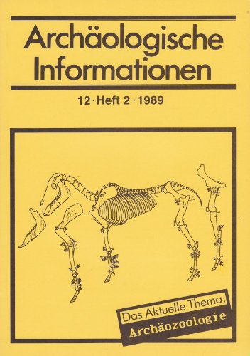 Archäologische Informationen. Bd. 12, Heft 2, 1989. Mitteilungen zur Ur- und Frühgeschichte. Das aktuelle Thema: Archäozoologie Books