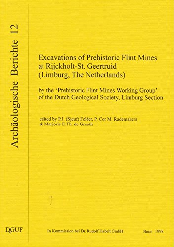 Excavations of Prehistoric Flint Mines at Rijckholt-St. Geertruid (Limburg, The Netherlands) by the "Prehistoric Flint Mines Working Group" of the Dutch Geological Society, Limburg Section Books