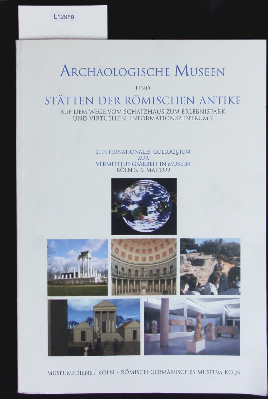 Archäologische Museen und Stätten der römischen Antike - Auf dem Wege vom Schatzhaus zum Erlebnispark und virtuellen Informationszentrum? (Schriftenreihe des Museumsdienstes Köln) Books