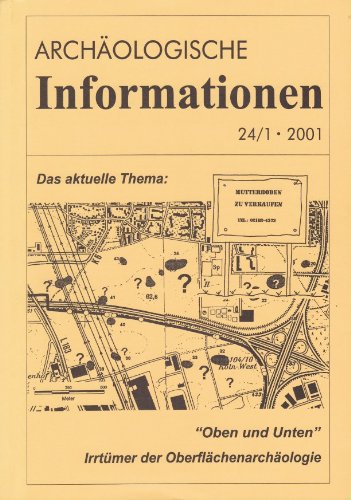 Archäologische Informationen. Bd. 24, Heft 1, 2001. Mitteilungen zur Ur- und Frühgeschichte. Das aktuelle Thema: "Oben und Unten": Irrtümer der Oberflächenarchäologie Books