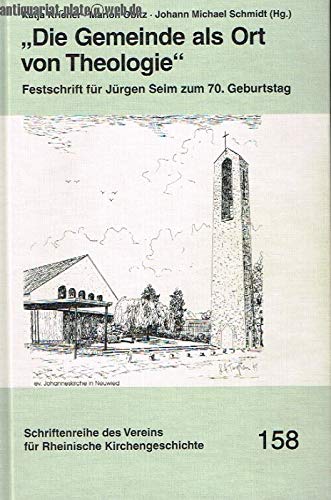 Die Gemeinde als Ort von Theologie: Festschrift für Jürgen Seim zum 70. Geburtstag (Schriftenreihe des Vereins für Rheinische Kirchengeschichte) Religion & Esotericism