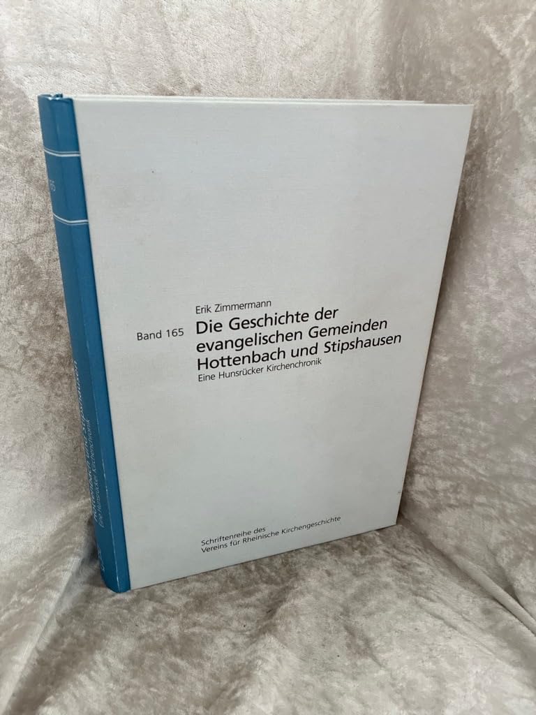Die Geschichte der evangelischen Gemeinden Hottenbach und Stipshausen: Eine Hunsrücker Kirchenchronik (Schriftenreihe des Vereins für Rheinische Kirchengeschichte) Politics & History