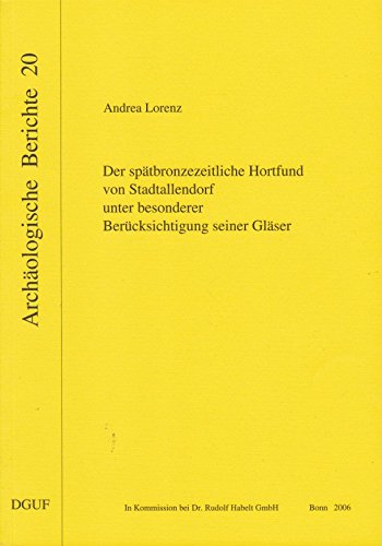 Der spätbronzezeitliche Hortfund von Stadtallendorf unter besonderer Berücksichtigung seiner Gläser (Archäologische Berichte) Natural Sciences