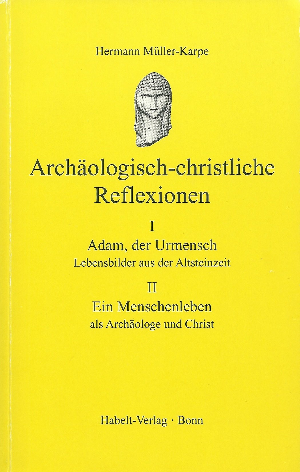 Archäologisch-christliche Reflexionen: I. Adam, der Urmensch - Lebensbilder aus der Altsteinzeit /II. Ein Menschenleben als Archäologe und Christ Natural Sciences