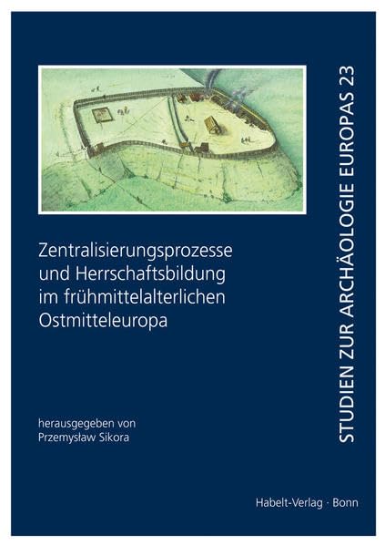 Zentralisierungsprozesse und Herrschaftsbildung im frühmittelalterlichen Ostmitteleuropa (Studien zur Archäologie Europas) Natural Sciences