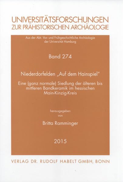 Niederdorfelden "Auf dem Hainspiel": Eine (ganz normale) Siedlung der älteren bis mittleren Bandkeramik im hessischen Main-Kinzig-Kreis (Universitätsforschungen zur prähistorischen Archäologie) Natural Sciences