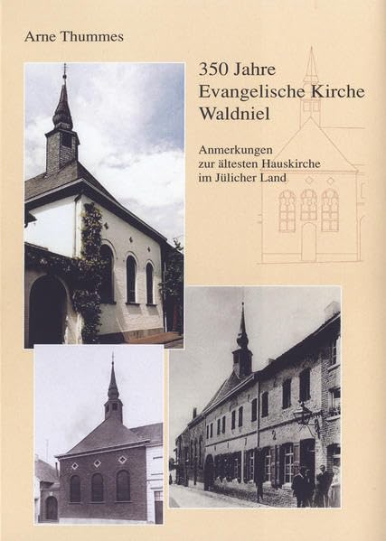 350 Jahre Evangelische Kirche Waldniel: Anmerkungen zur ältesten Hauskirche im Jülicher Land (Schriftenreihe des Vereins für Rheinische Kirchengeschichte, Kleine Reihe) Politics & History