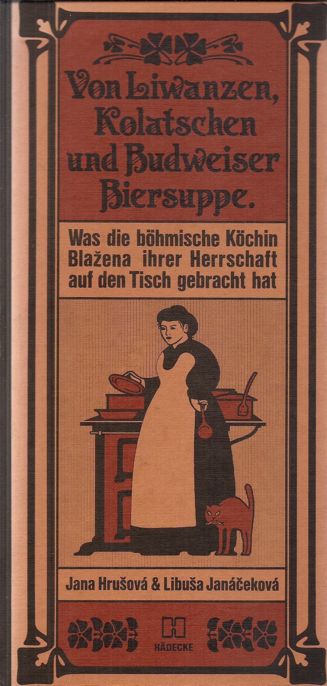 von Liwanzen, Kolatschen und Budweiser Biersuppe. Was die böhmische Köchin Blazena ihrer Herrschaft auf den Tisch gebracht hat Cooking & Enjoying