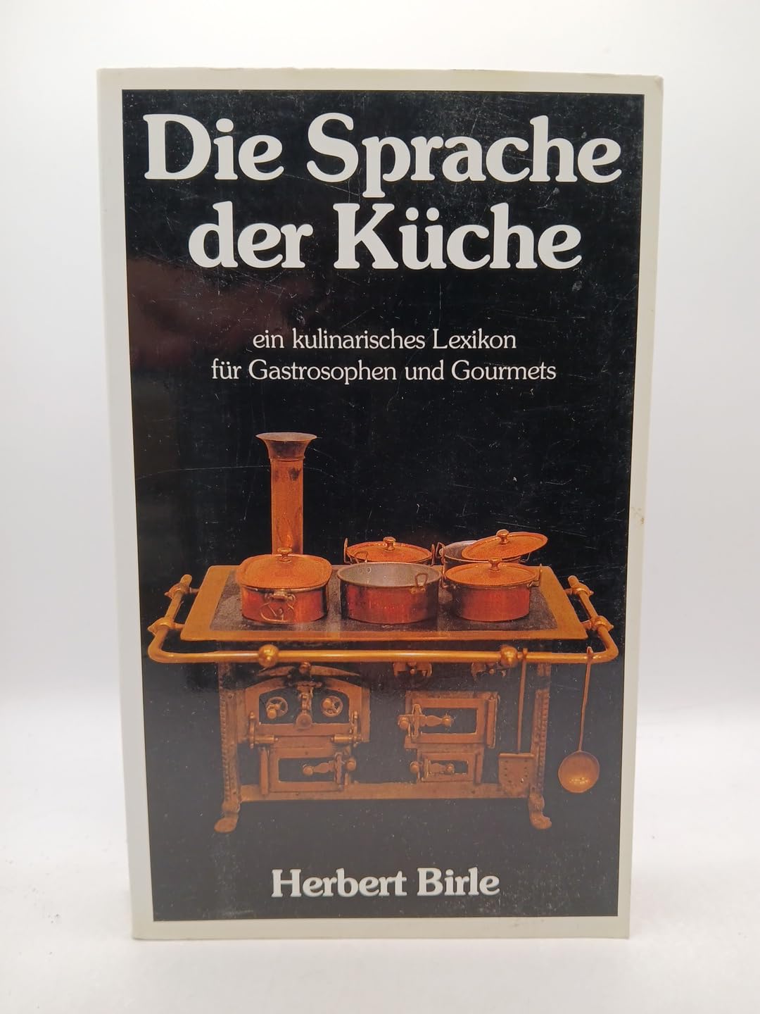 Die Sprache der Küche. Ein kulinarisches Lexikon für Gastrosophen und Gourmets Books