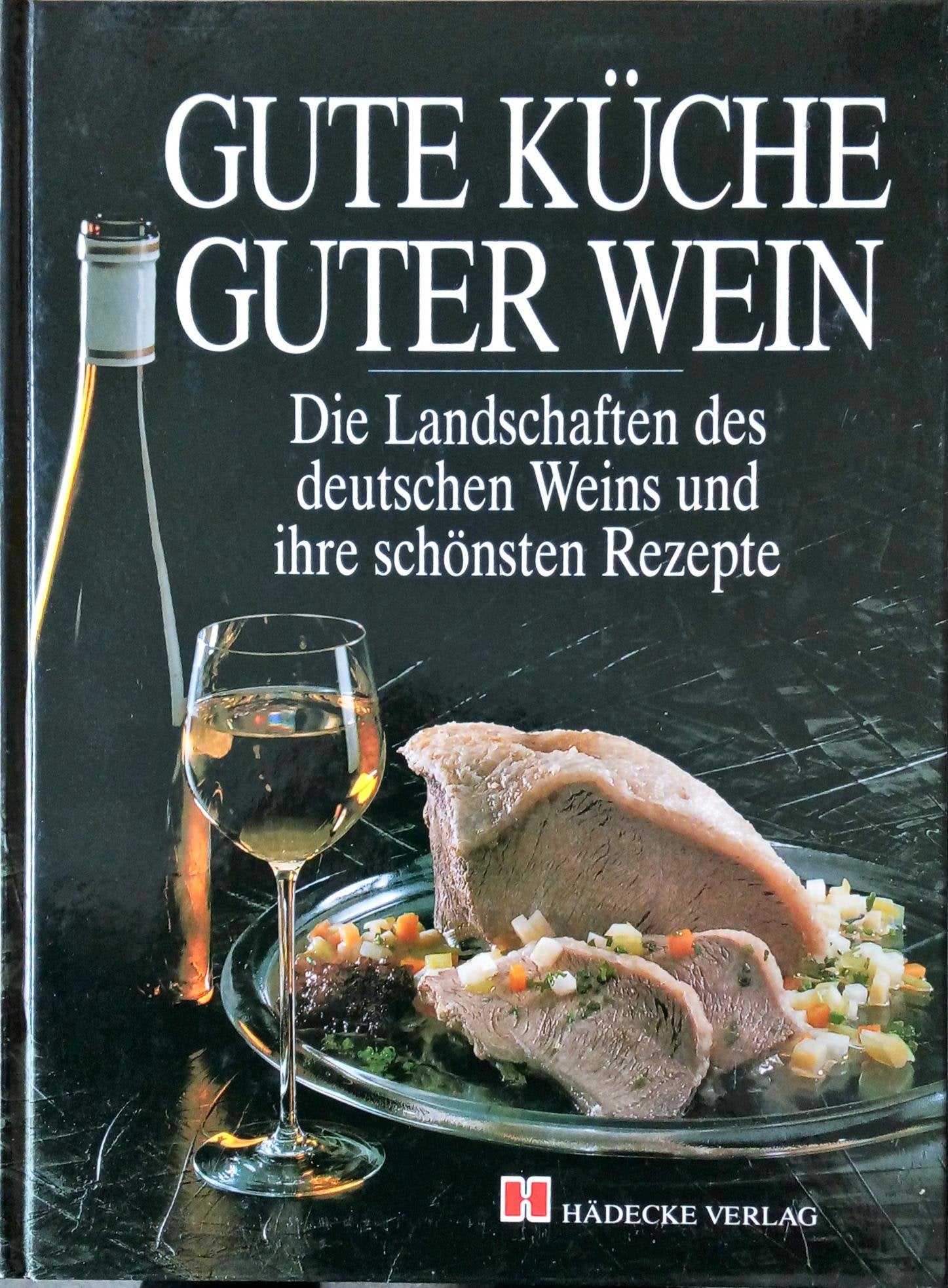Gute Küche - guter Wein. Die Landschaften des deutschen Weins und ihre besten Rezepte Leisure, Home & Garden