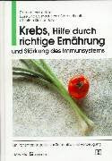 Krebs - Hilfe durch richtige Ernährung und Stärkung des Immunsystems: Ein Patientenratgeber zur Selbsthilfe und Vorbeugung Medicine