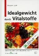 Idealgewicht durch Vitalstoffe. Mühelos abnehmen und schlank bleiben ohne Diät Self-help