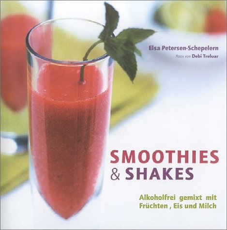 Smoothies & Shakes. Alkoholfrei gemixt mit Früchten, Eis und Milch Books