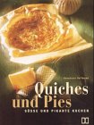 Quiches und Pies: Süsse und pikante Kuchen Cooking & Enjoying