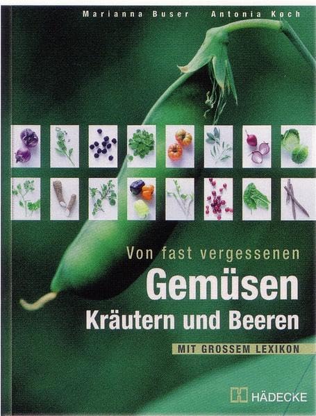 Von fast vergessenen Gemüsen, Kräutern und Beeren: Mit grossem Lexikon Leisure, Home & Garden