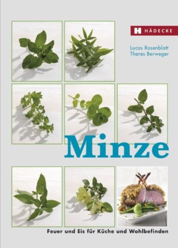 Minze: Feuer und Eis für Küche und Wohlbefinden Cooking & Enjoying
