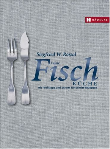 Feine Fischküche: Mit Profitipps und Schritt-für-Schritt-Rezepten. Ausgezeichnet als Kochbuch des Monats Cooking & Enjoying