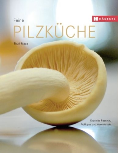 Feine Pilzküche: mit Profitipps, Schritt-für-Schritt-Rezepten und Warenkunde Health, Nutrition & Fitness