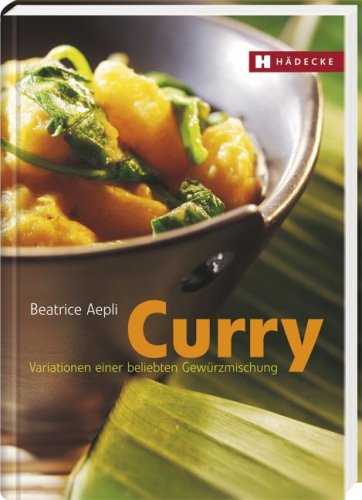 Curry: Variationen einer beliebten Gewürzmischung Cooking & Enjoying