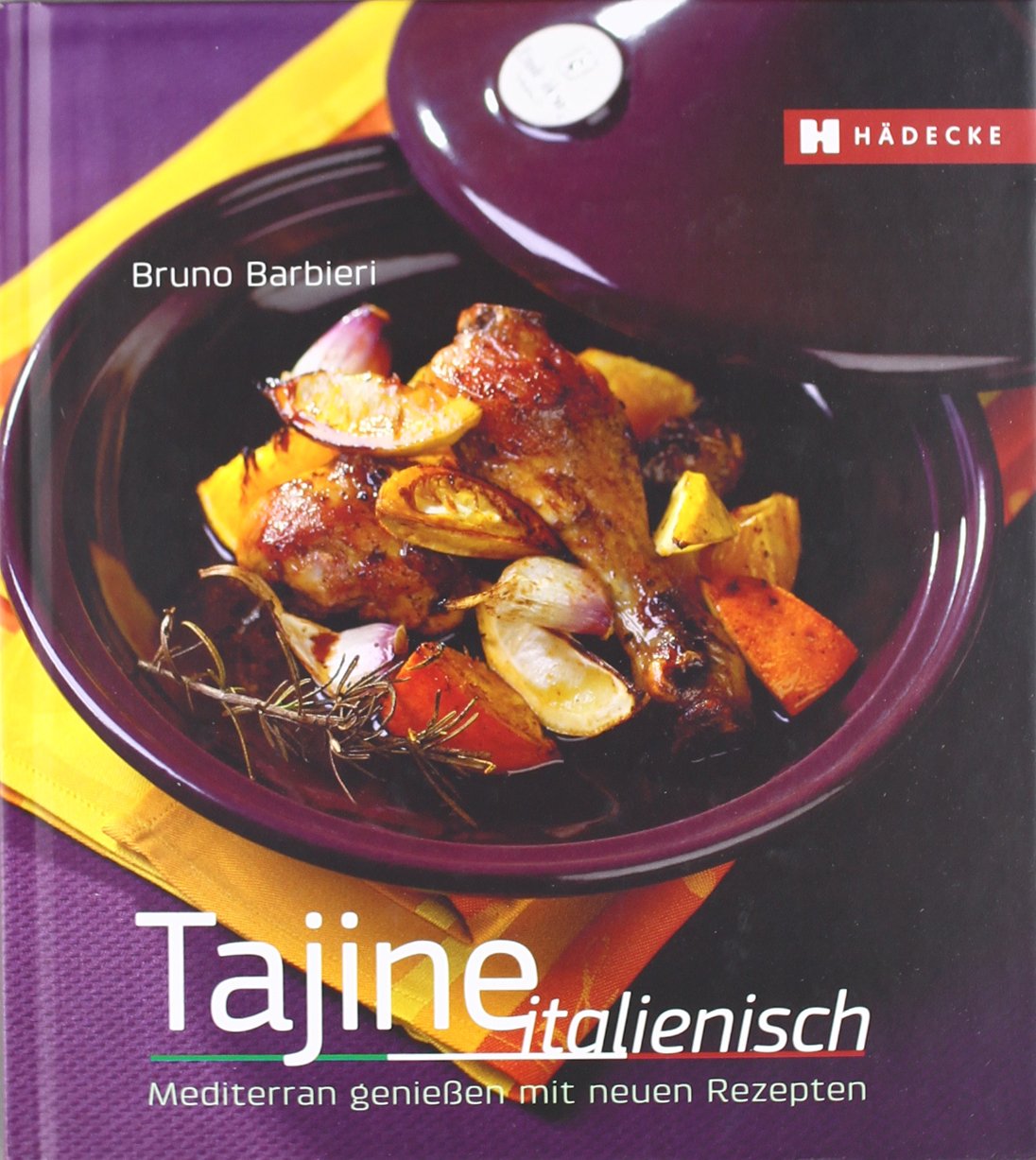 Tajine italienisch: Mediterrran genießen mit neuen Rezepten: Mediterran genießen mit neuen Rezepten Cooking & Enjoying